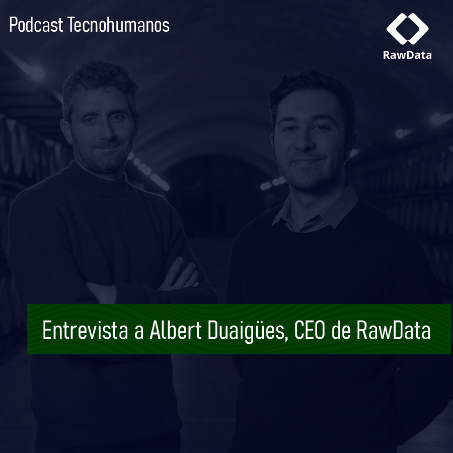 El CEO de RawData, Albert Duaigües fue entrevistado en Tecnohumanos.